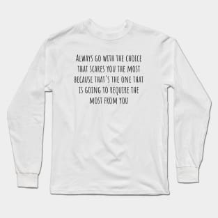 The Choice That Scares You Long Sleeve T-Shirt
